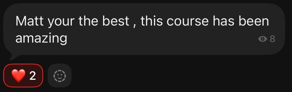 Community message: Matt you the best, this course has been amazing