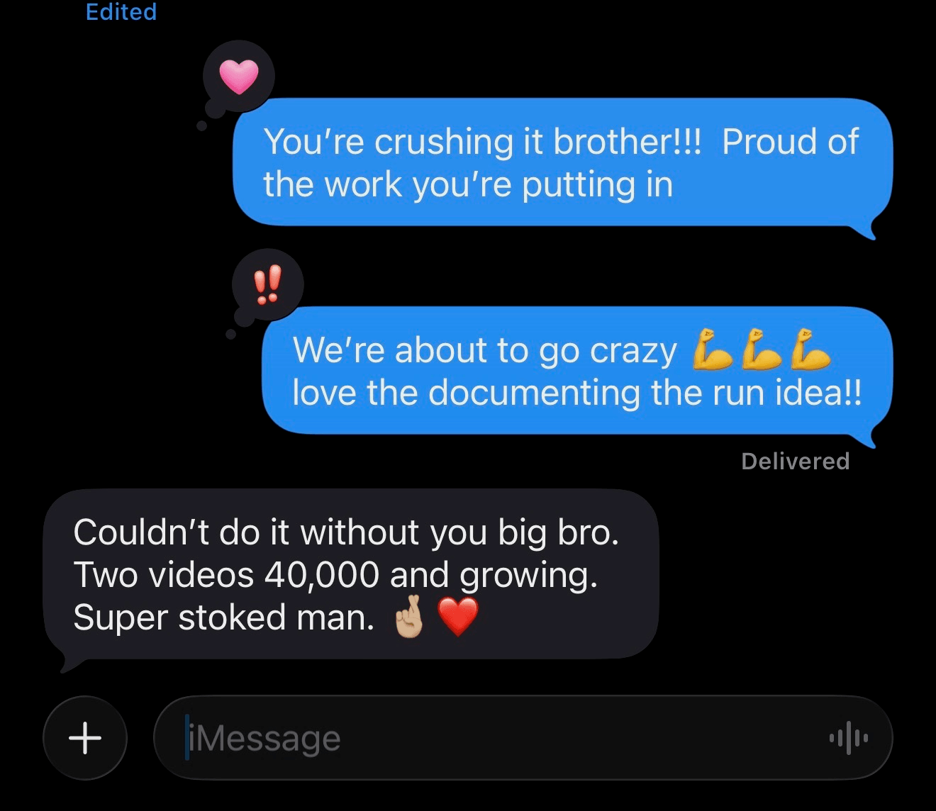 Text message thread: Could not do it without you big bro. Two videos 40,000 and growing